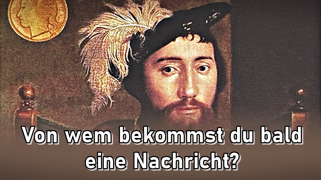 Von wem bekommst du bald eine Nachricht & mit welchem Inhalt?