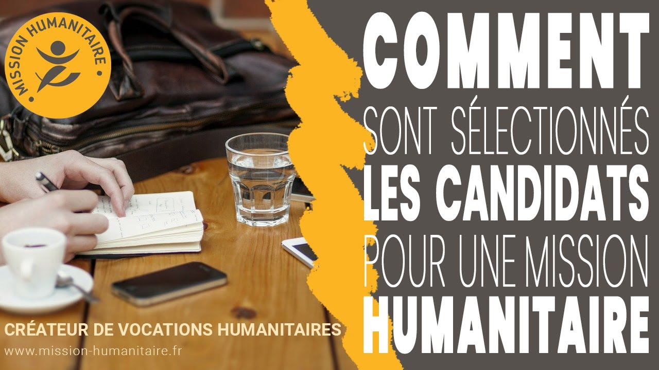 Comment sont s&eacute;lectionn&eacute; les candidats pour une mission humanitaire ?
