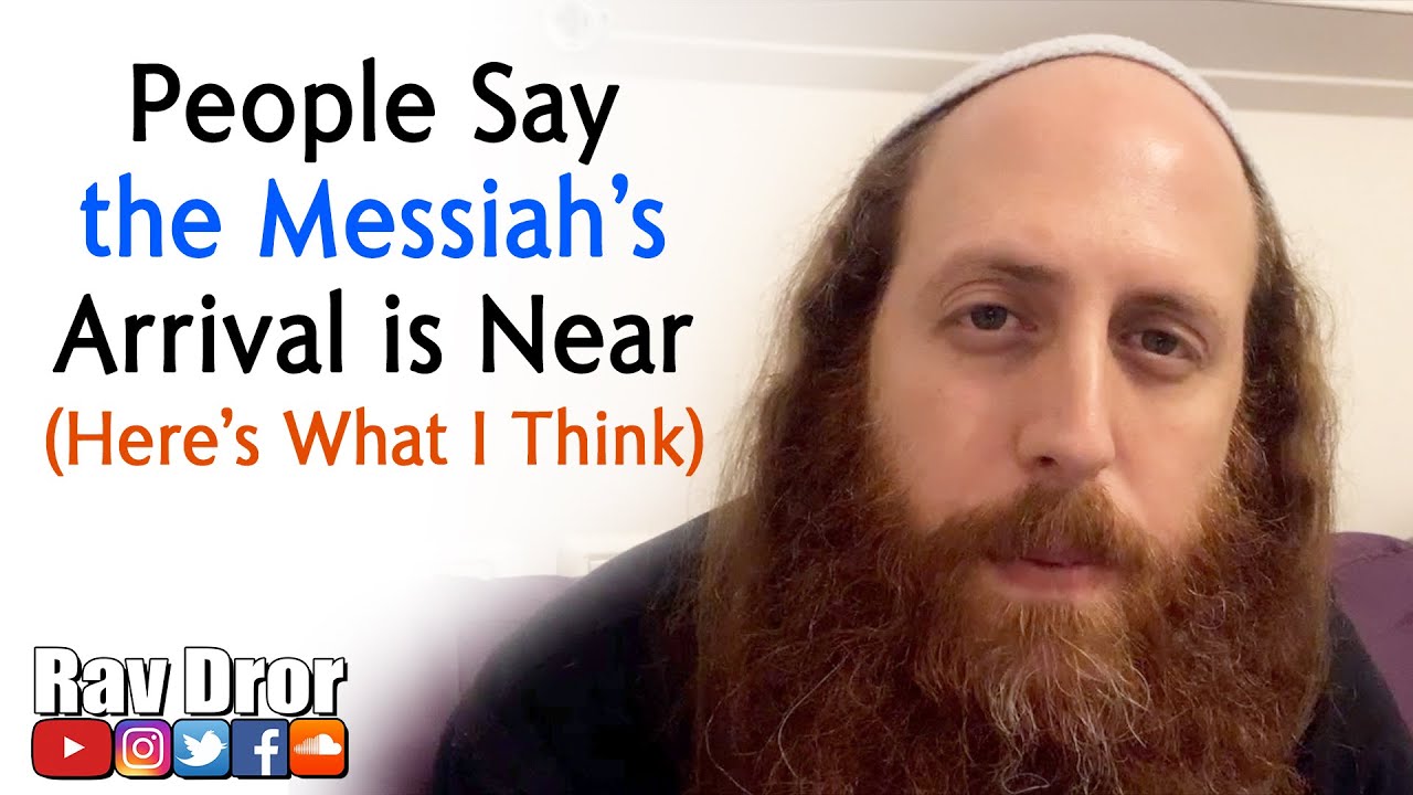 Many People Claim the Messiah's Arrival is Near, Here's What I Think