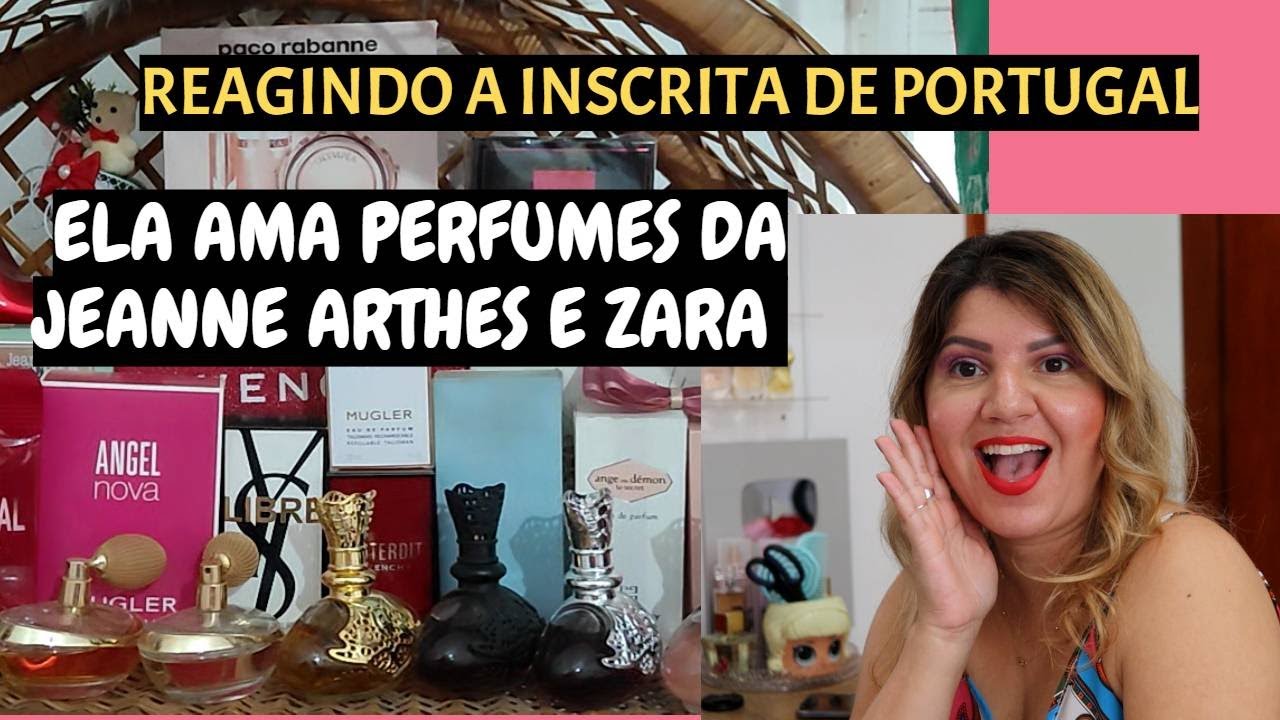 REAGINDO A INSCRITA DE PORTUGAL QUE AMA PERFUMES DA JEANNE ARTHES E ZARA
