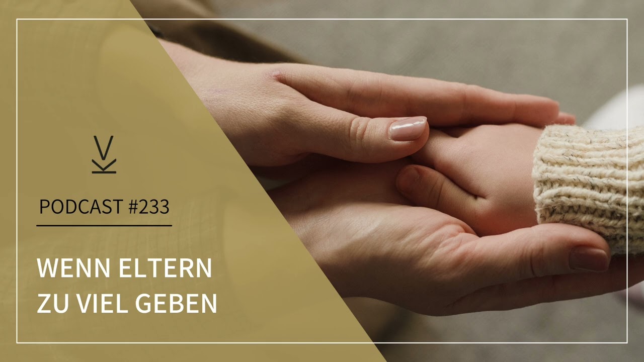 Wenn Eltern zu viel geben // Podcast #233