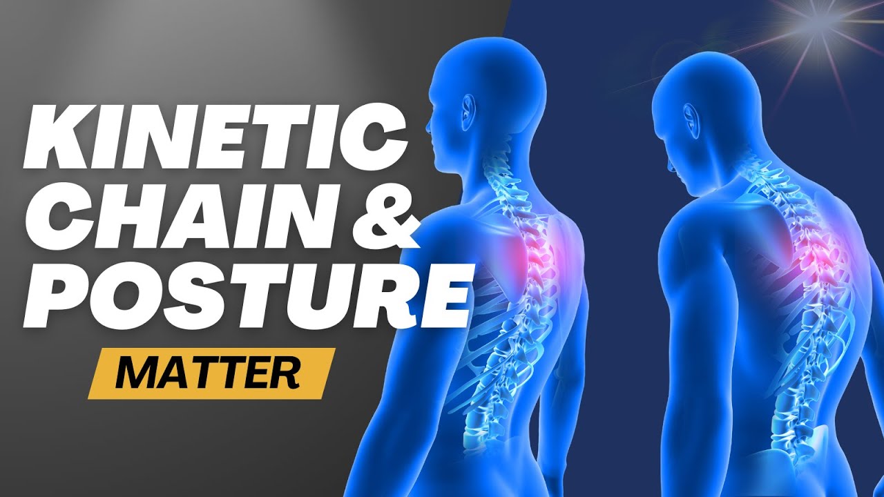 Why the Kinetic Chain and Posture Matter