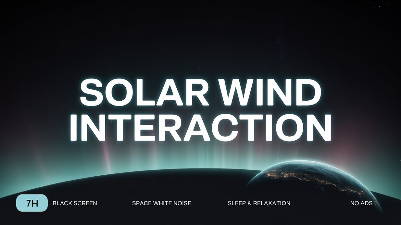 Solar Wind Interaction | 7h Black Screen for Sleep & Relaxation | Space White Noise | No Ads
