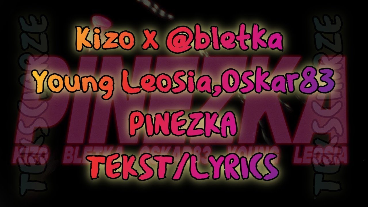 Kizo x ‪@bletka‬ ft. Young Leosia, Oskar83 - PINEZKA TEKST/LYRICS