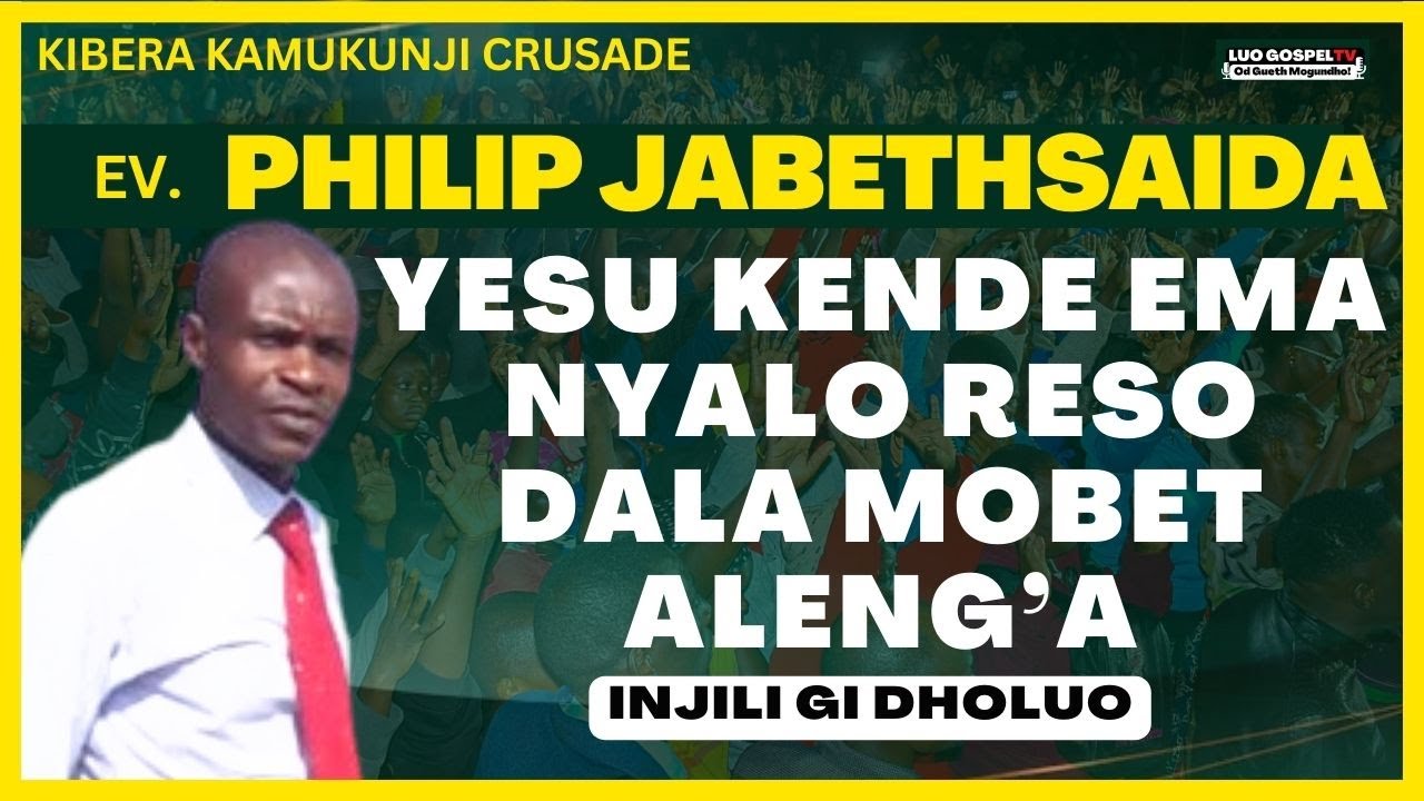 EV. PHILIP ONYANGO JABETHSAIDA  - YESU NYALO RESO DALA MOBET ALENG'A - INJILI GI DHOLUO❗❗ ❤️🔥