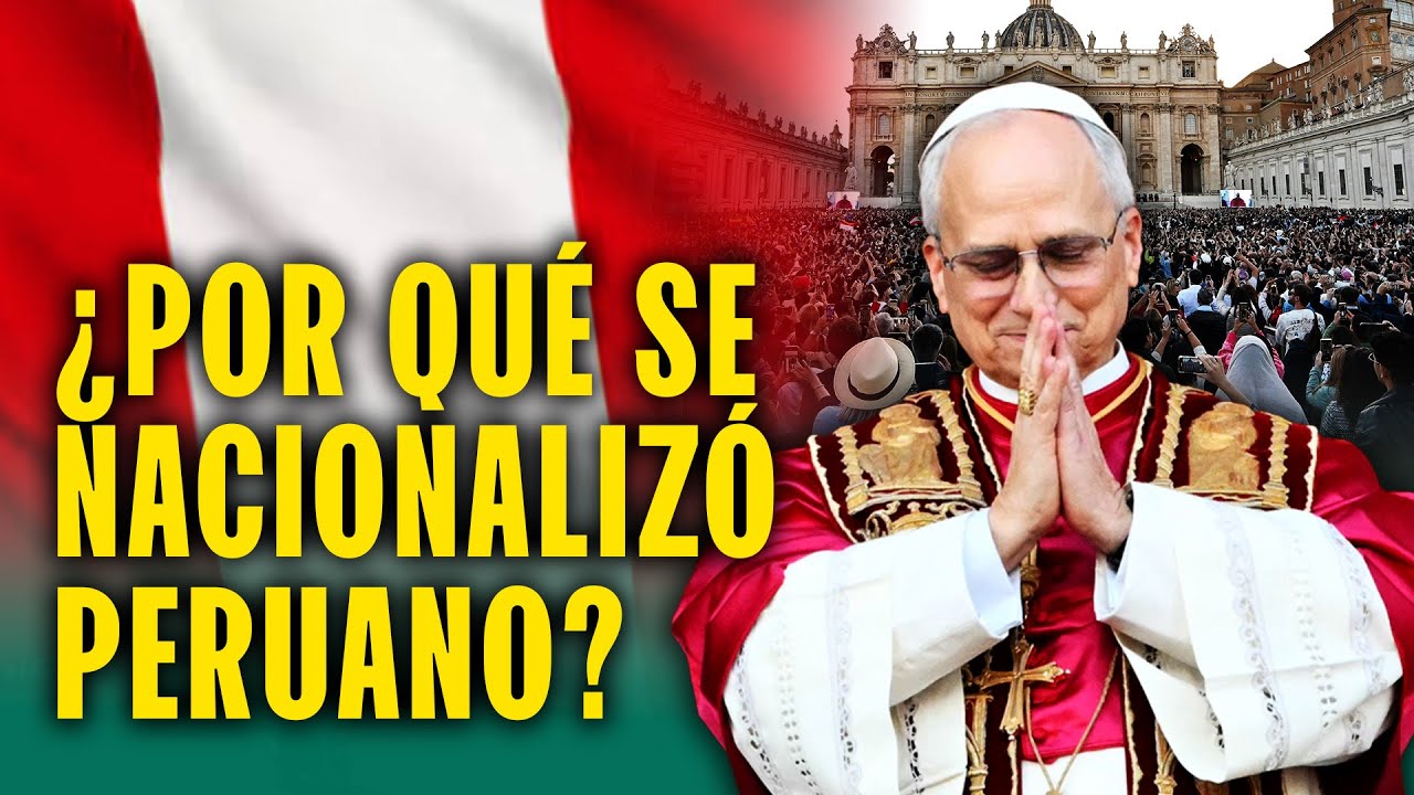 ¿Por qué Leon XIV se nacionalizó peruano? El camino de Rober Prevost de Chiclayo hasta el Vaticano