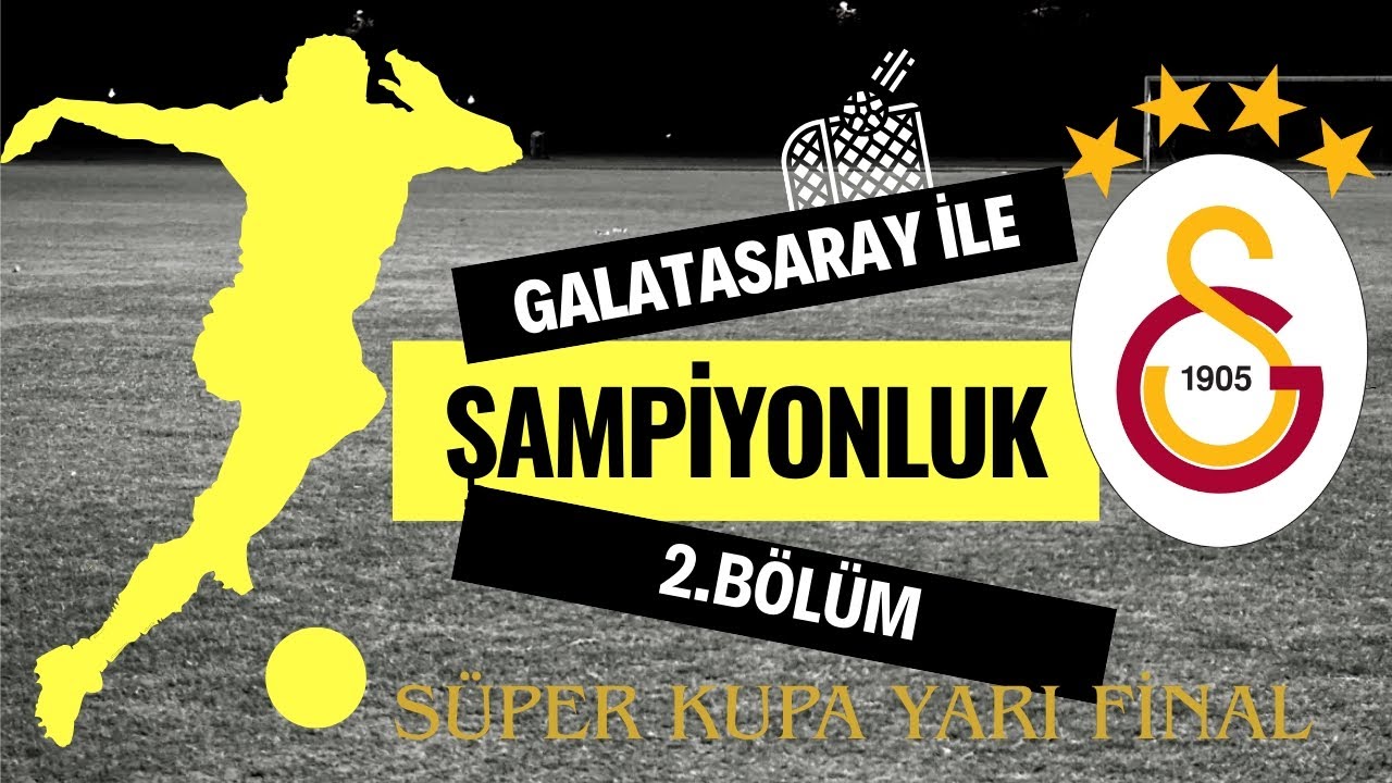 Galatasaray ile şampiyonluk yarışında 1. Sezon 2. Bölüm ( Süper kupa yarı final )