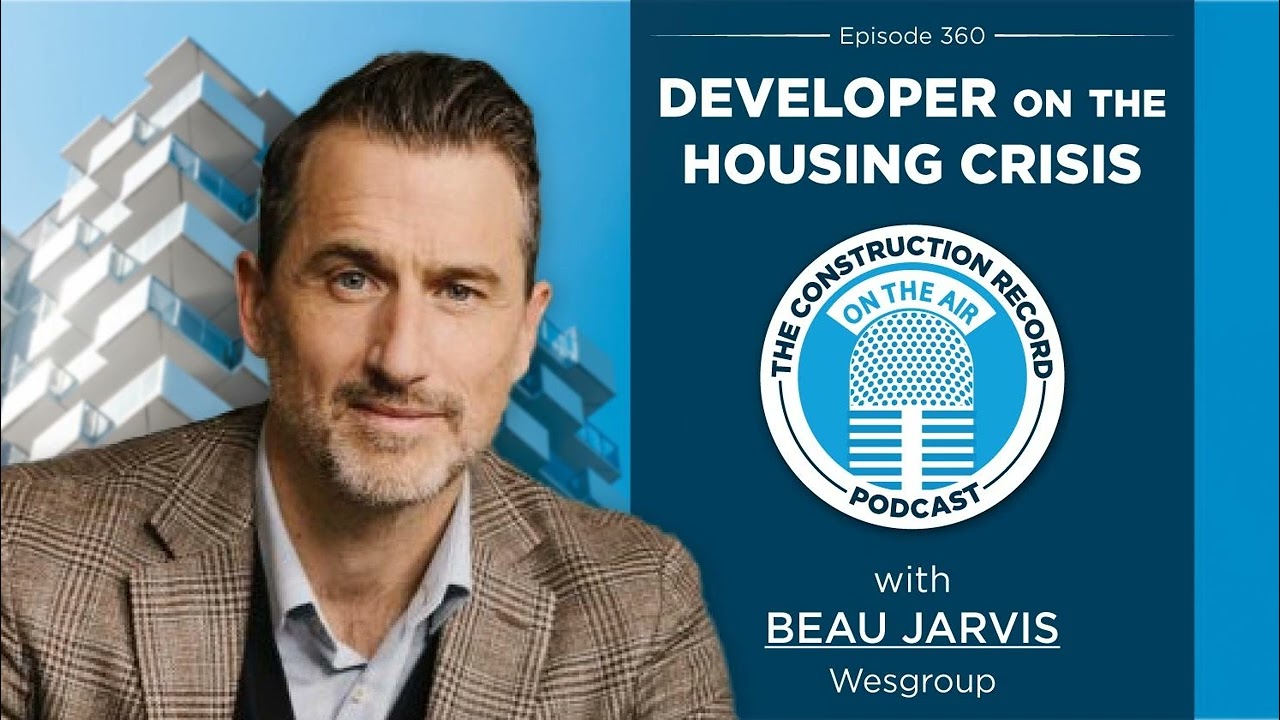 The Construction Record Podcast – Episode 360: Wesgroup CEO Beau Jarvis on housing and regulations