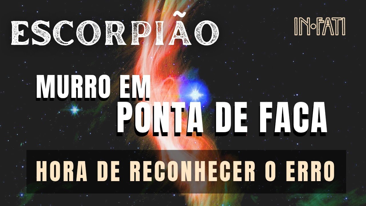 🔎 ESCORPIÃO | HORA DE RECONHECER UM ERRO • DANDO MURRO EM PONTA DE FACA