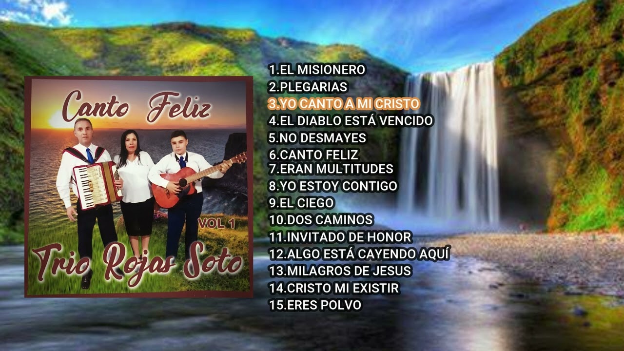 Canto Feliz - Trio Rojas Soto - Vol 1 - Ministerio Musical Bendición de lo alto