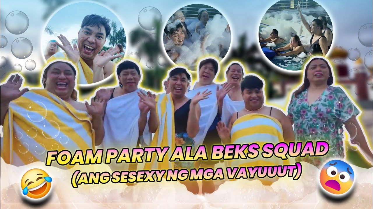 FOAM PARTY ALA BEKS SQUAD (ANG SESEXY NG MGA VAYUUUT) | BEKS BATTALION