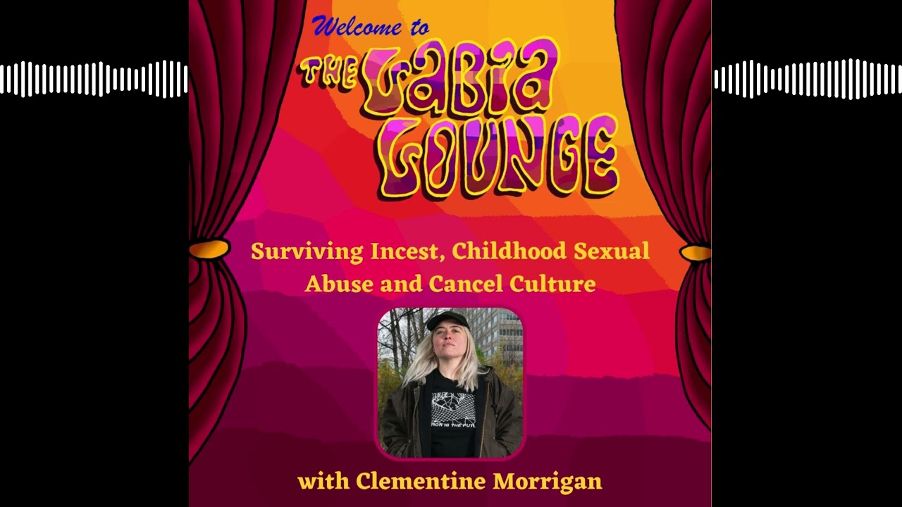 Surviving Incest, Childhood Sexual Abuse and Cancel Culture with Clementine Morrigan
