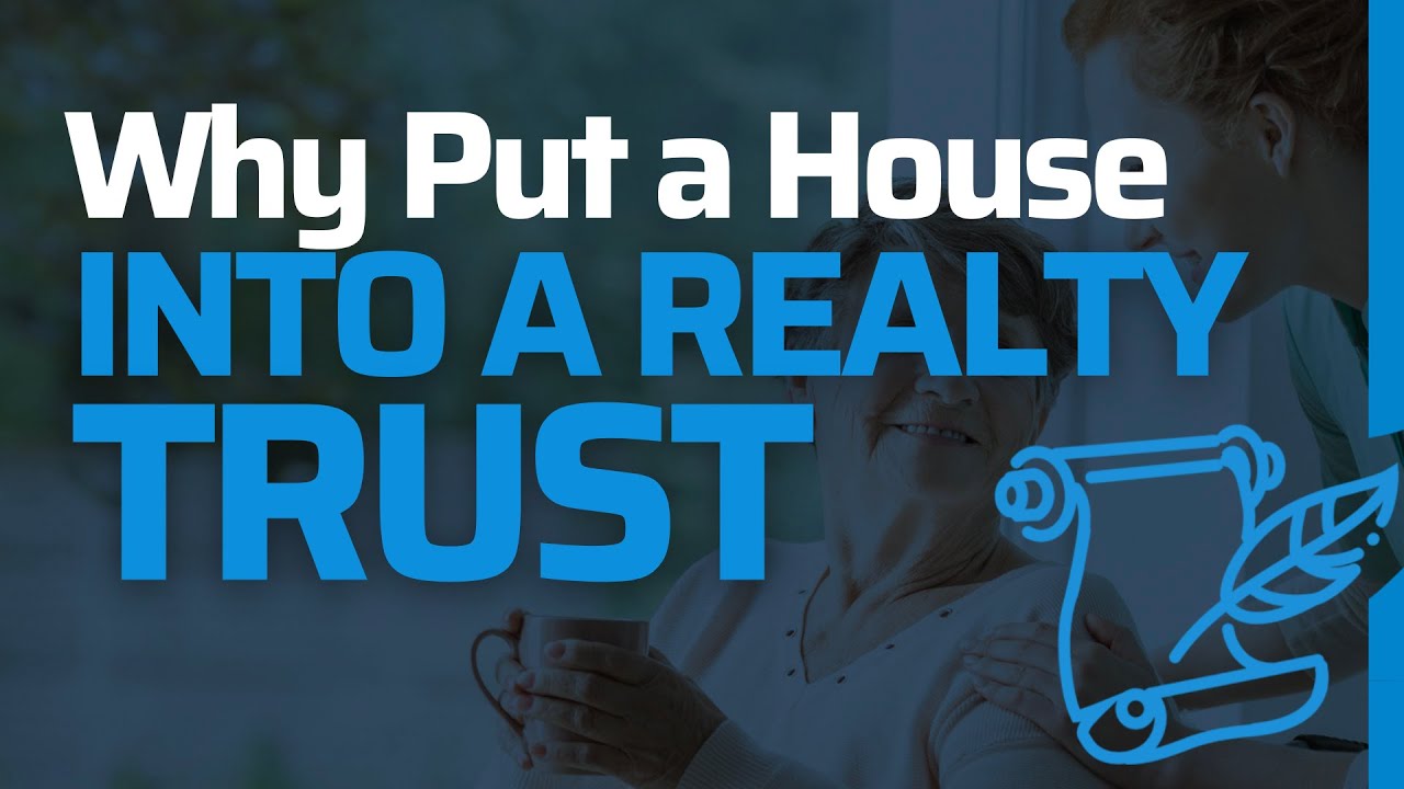 Why Realty Trust is Important...Why put Home in Realty Trust?