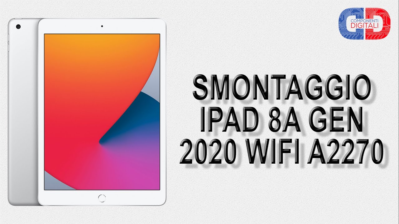 Come Smontare Disassemblare Riparare Apple iPad 8A Gen 2020 WIFI A2270 - Smontaggio Completo