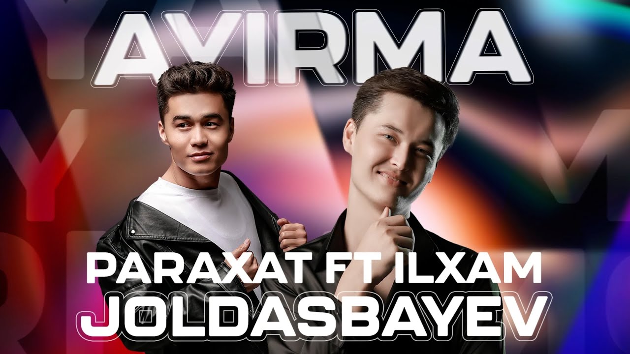 Paraxat Joldasbayev ft Ilxam Joldasbayev - Ayirma