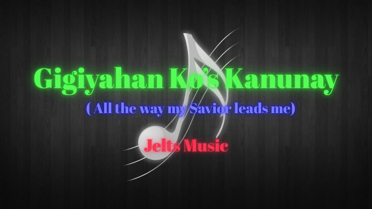 Gigiyahan Ko's Kanunay (All the way my Savior leads  me)