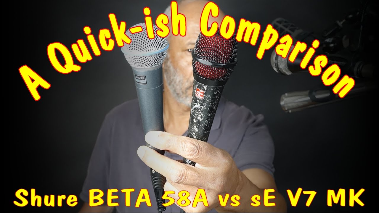 Shure BETA 58A vs sE V7 MK - A Quick-ish Comparison!