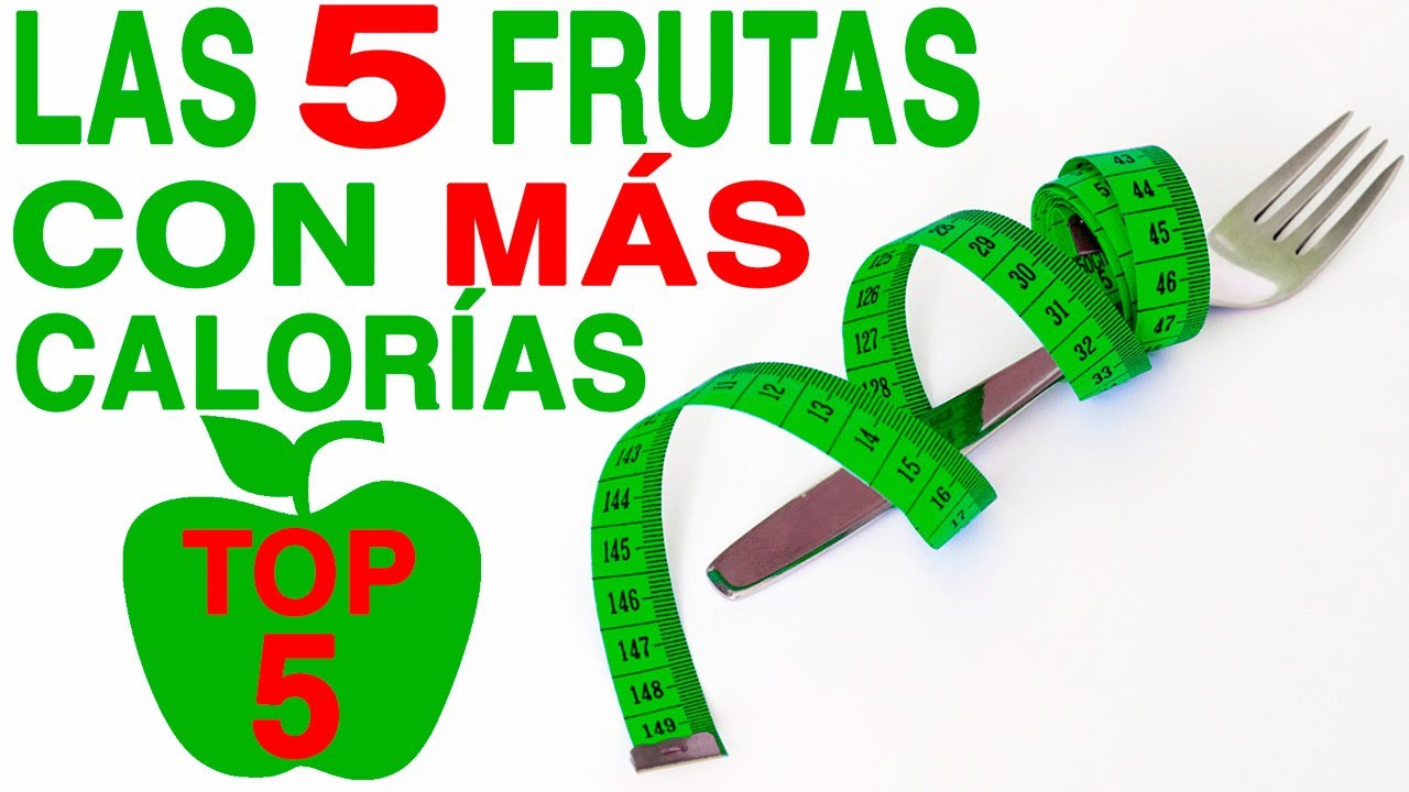 ¡LAS 5 FRUTAS CON MÁS CALORÍAS!: TOP 5 # ADELGAZAR SIN HACER DIETAS