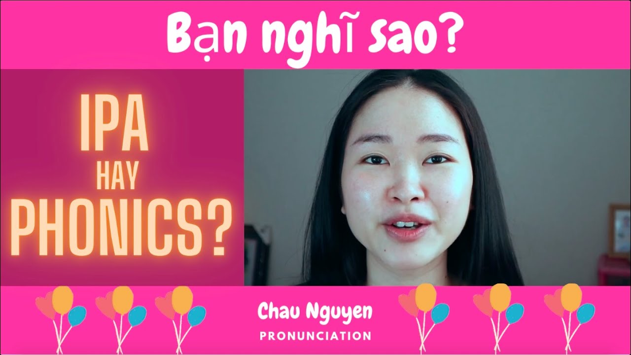 IPA hay Phonics? Bạn nghĩ sao về hai phương pháp này? Học Phát âm Tiếng Anh hiệu quả