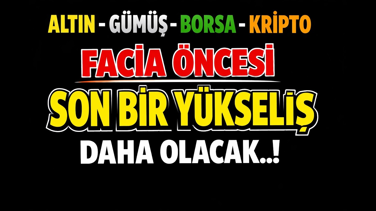 Altın - g&uuml;m&uuml;ş - borsa - kripto yatırımcıları / Facia &ouml;ncesi son bir y&uuml;kseliş daha olacak..!