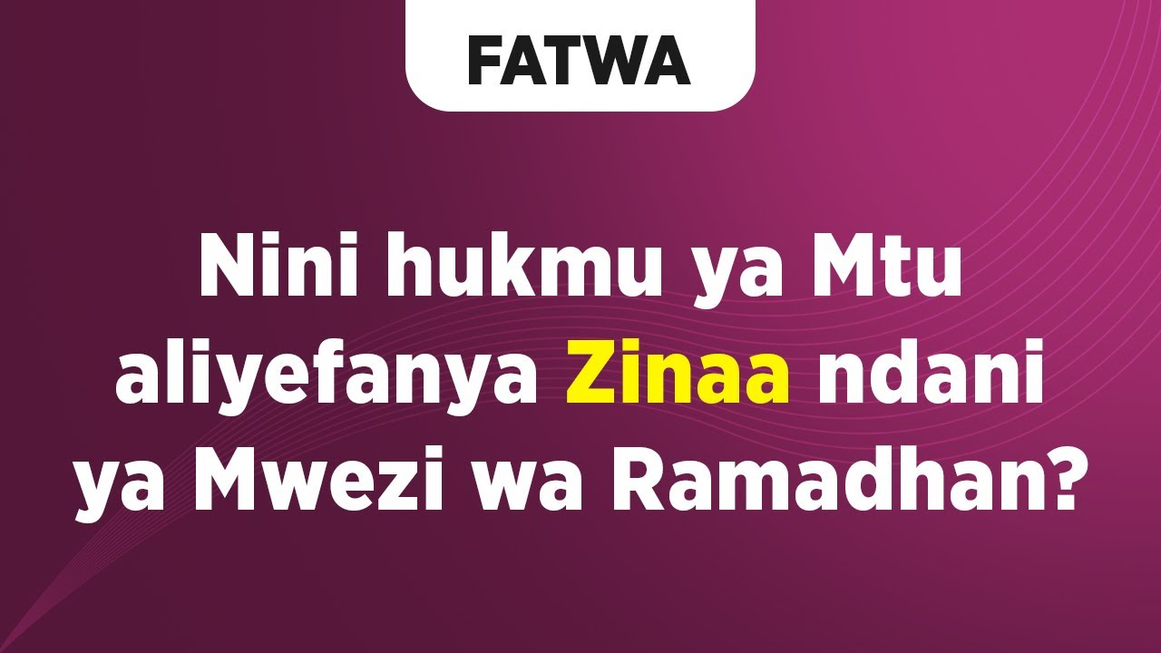 FATWA | Nini hukmu ya Mtu aliyefanya Zinaa ndani ya Mwezi wa Ramadhan?