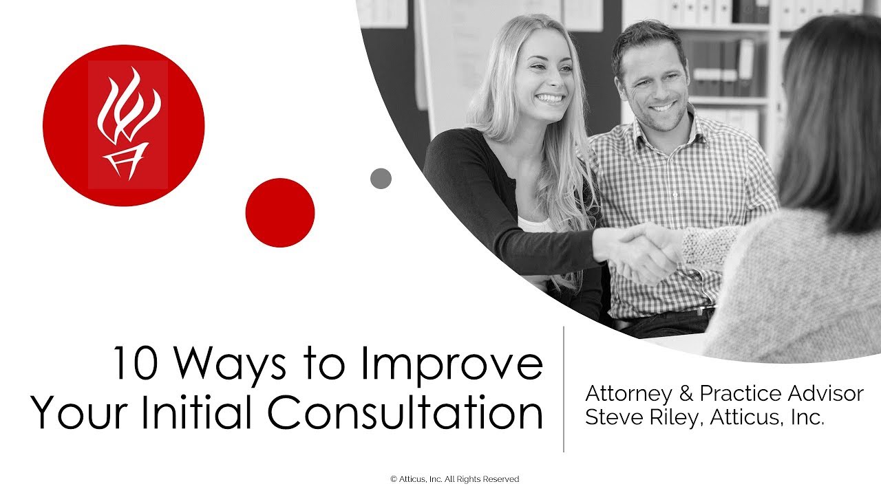 Atticus Advantage - The Top 10 Ways to Improve Your Initial Client Consultation