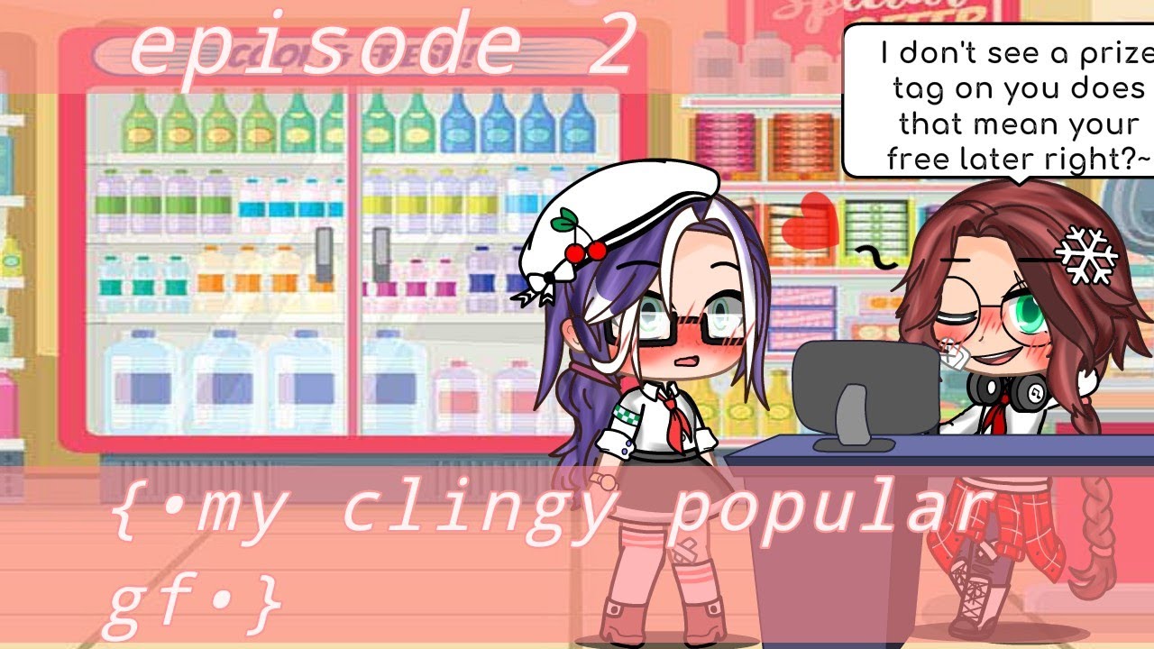 {•my clingy popular gf•}                       ♡episode 2♡ (read the description)