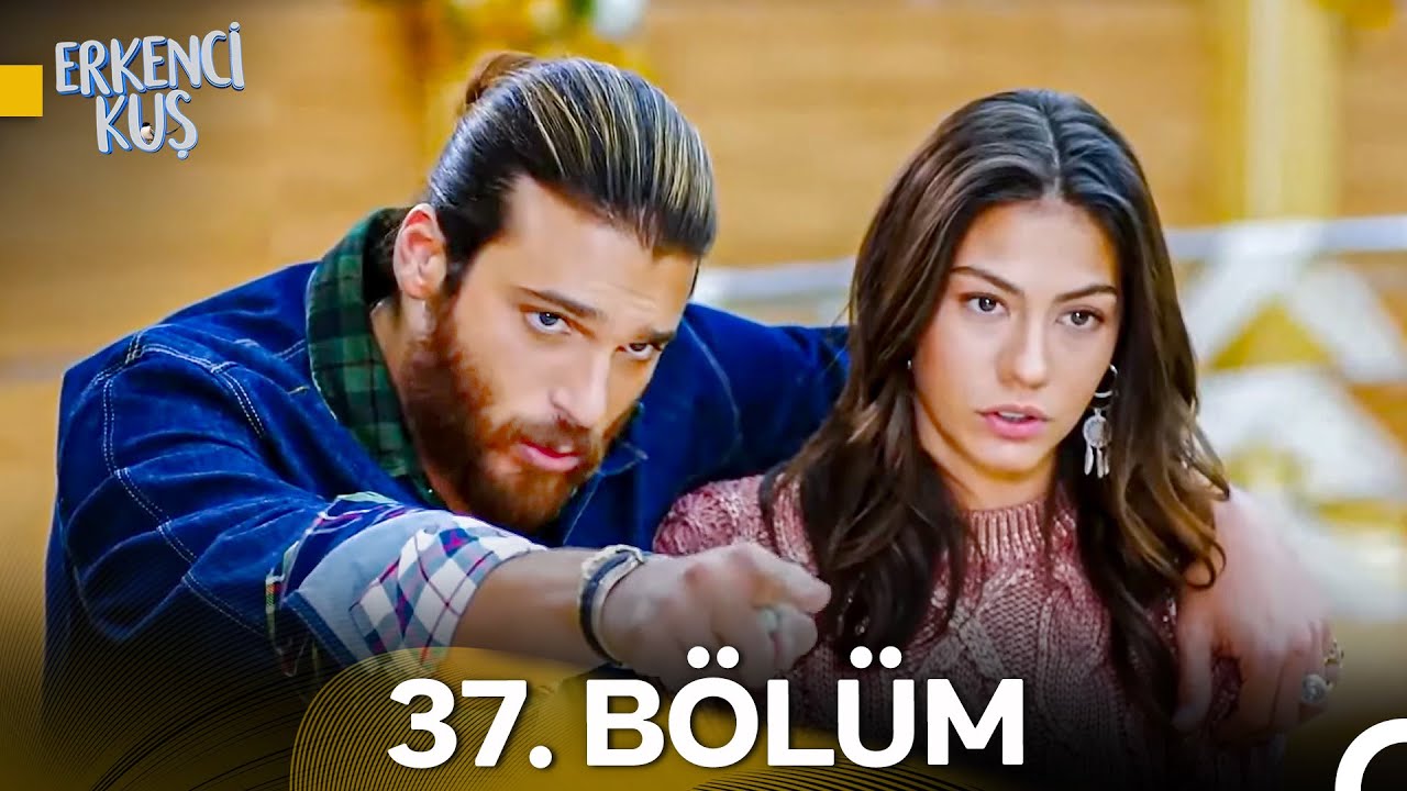 Erkenci Kuş 37. B&ouml;l&uuml;m