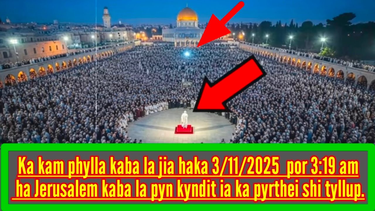HAKA 3/11/2025  POR 3:19 AM JIA KA KAM PHYLLA HA JERUSALEM KHYNÑIUH KA RI ISRAEL || 