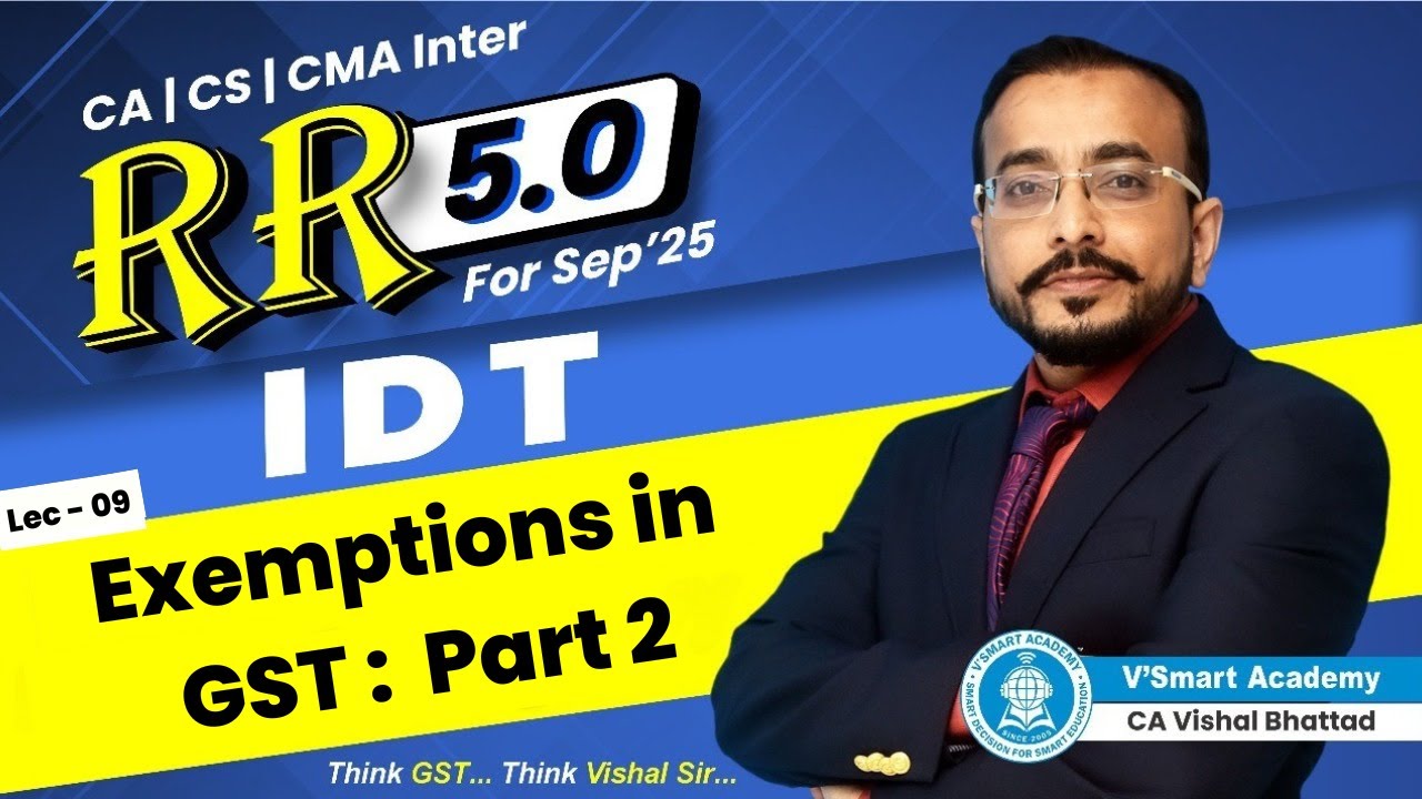 09 | Exemptions in GST| Part 2| Rapid Revision 5.0 For Sept 25 | CA Inter IDT | CA Vishal Bhattad