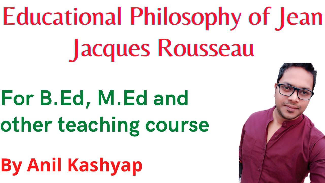 Educational Philosophy of Jean Jacques Rousseau |For B.Ed, M.Ed and other teaching courses| By Anil