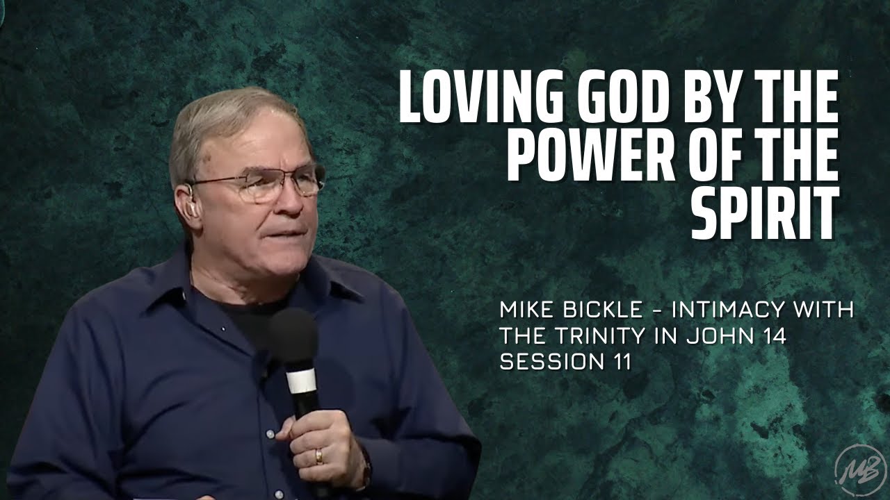 11 | Loving God by the Power of the Spirit | John 14:5-24 | Mike Bickle
