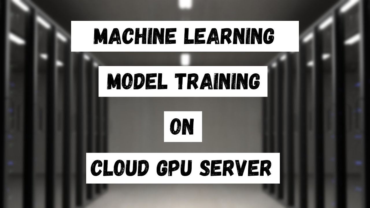 Machine Learning Model Training on Cloud GPU Server | Database Mart