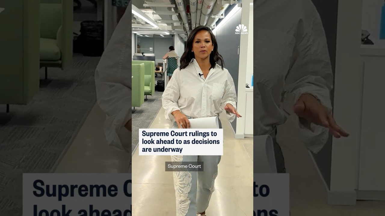 Supreme Court rulings to look ahead to as decisions are underway