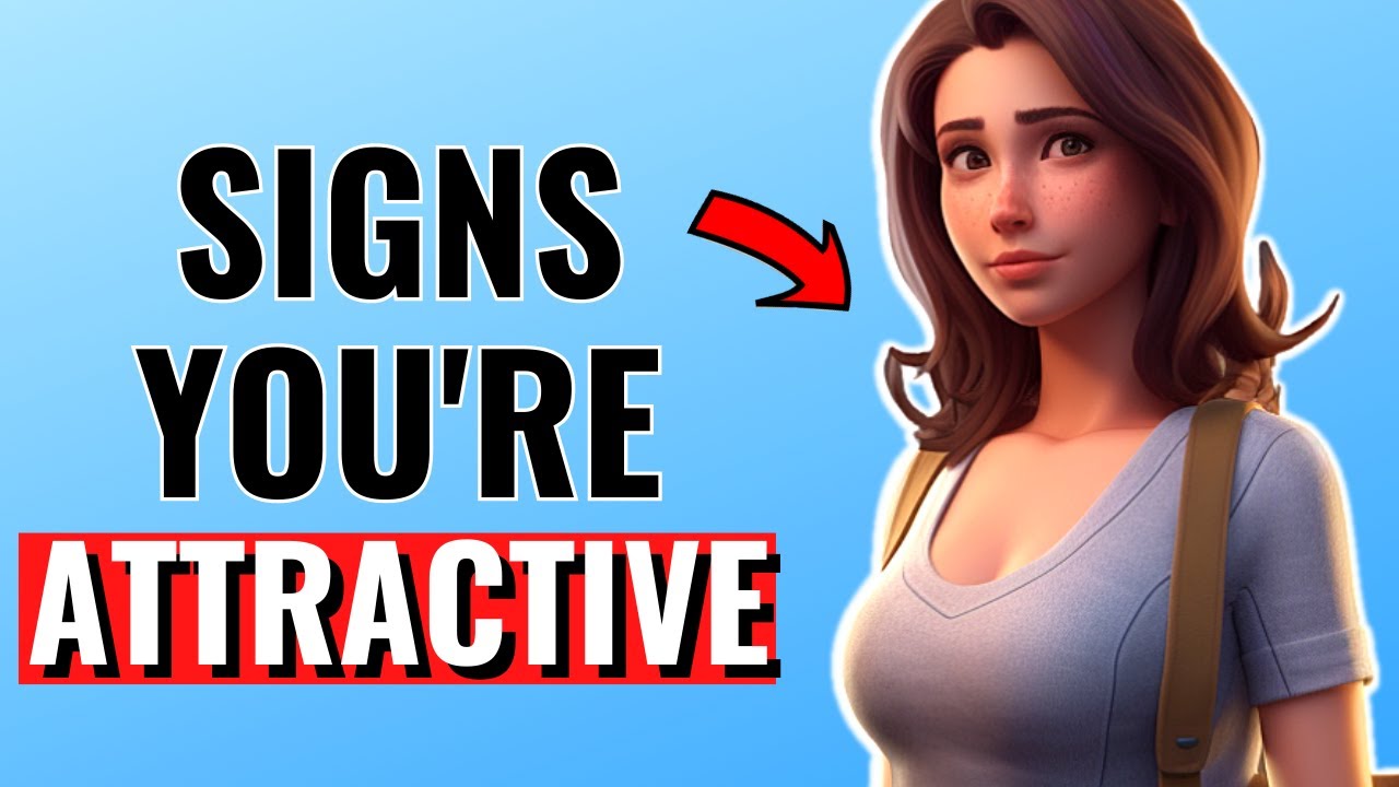11 Signs You're Attractive Even if You Don't Think So!
