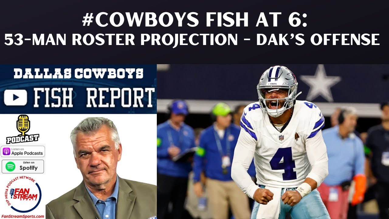 #Cowboys Fish at 6: 53-Man Roster Projection - Dak’s Offense