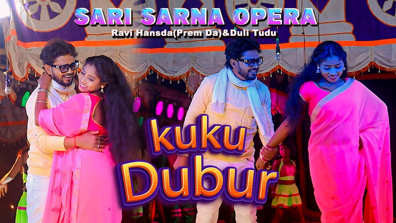 Kuku Dubur| Sari Sarna Opera 2023-24| Ravi Hansda(Prem da)&Duli Tudu