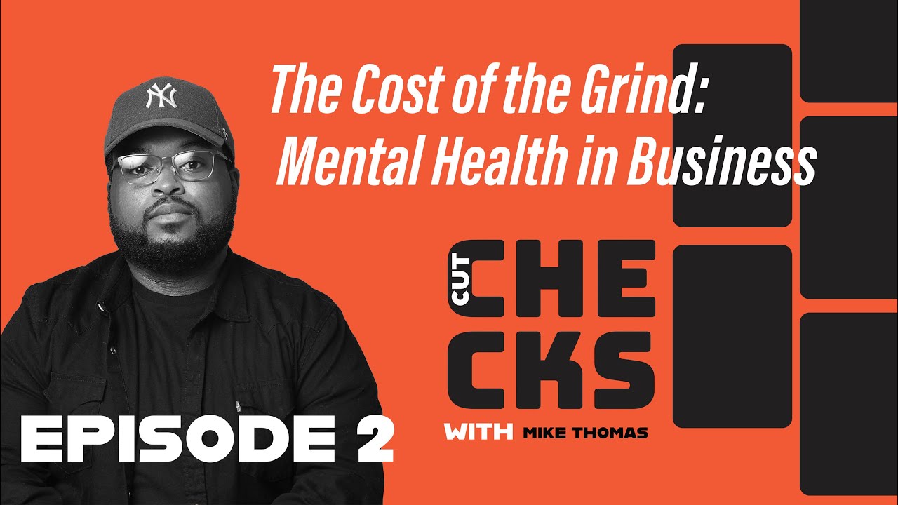 The Cost of the Grind: Mental Health in Business | Cut Checks with Mike Thomas
