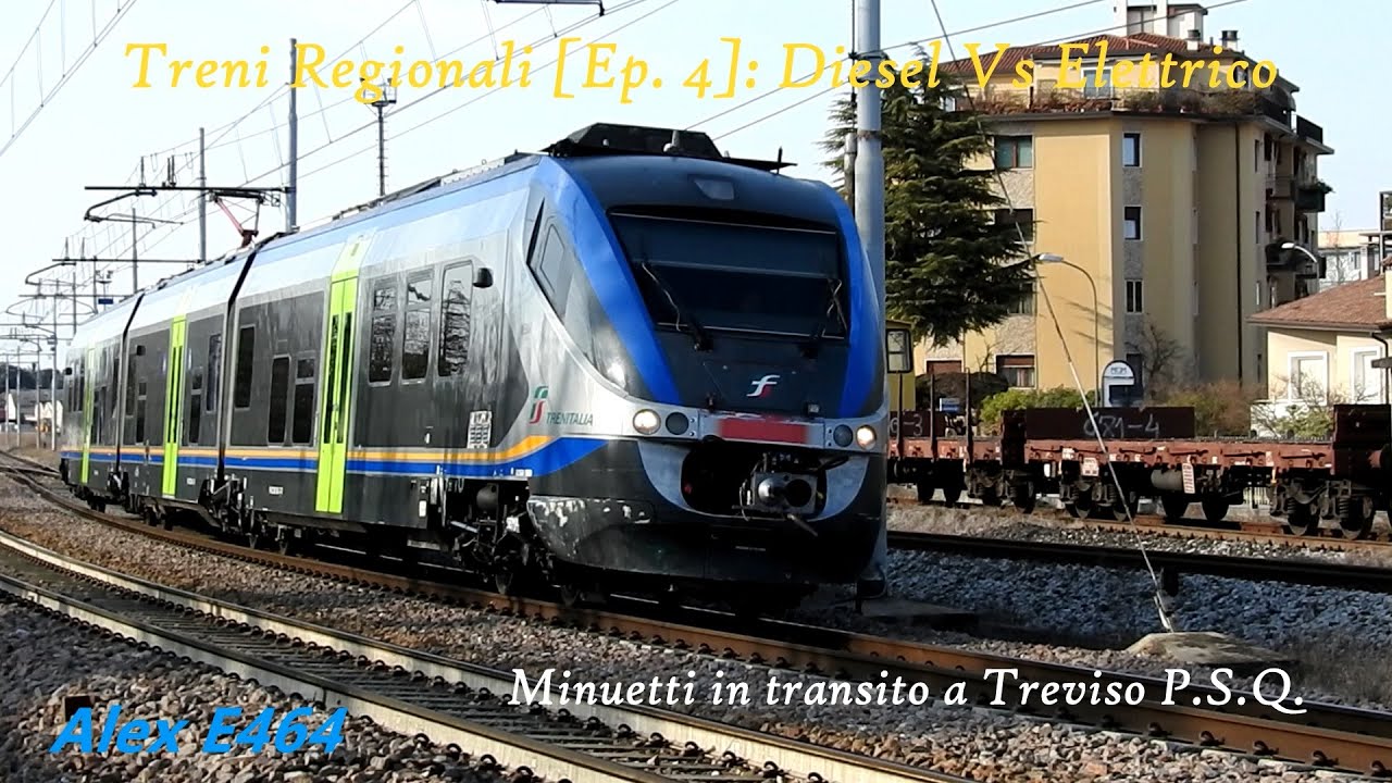 Treni Regionali [Ep: 4]: Diesel Vs Elettrico, Minuetti in transito a Treviso P.S.Q.
