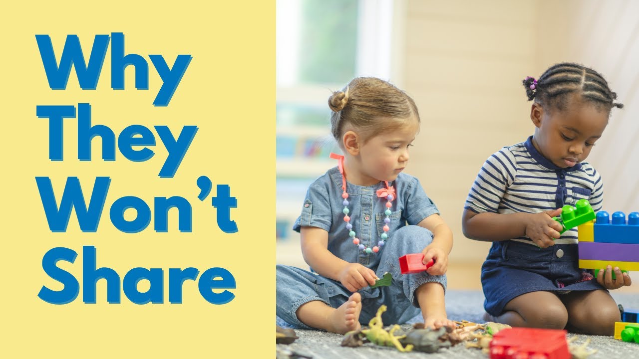 Why Toddlers Don’t Share (and Why You Can Stop Worrying)