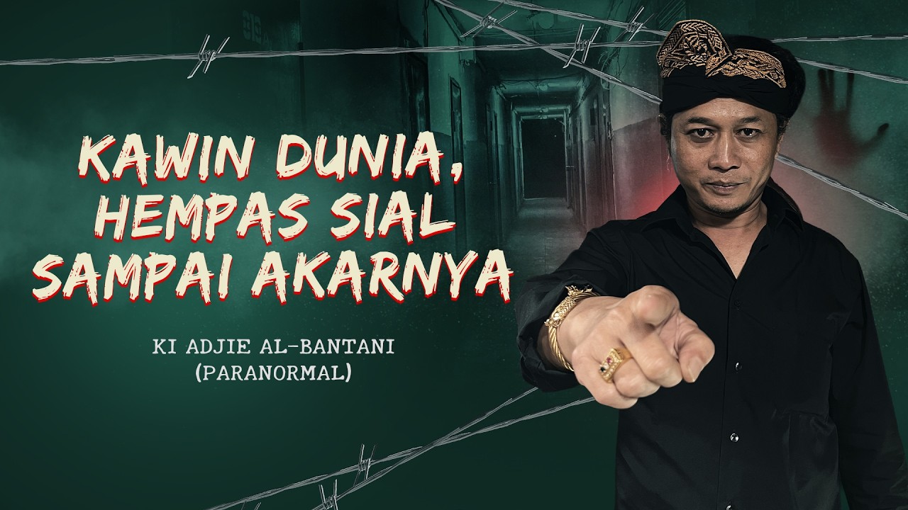 KAWIN DUNIA, HEMPAS SIAL SAMPAI AKARNYA BERSAMA KI ADJIE AL-BANTANI - KUPAS MISTIS