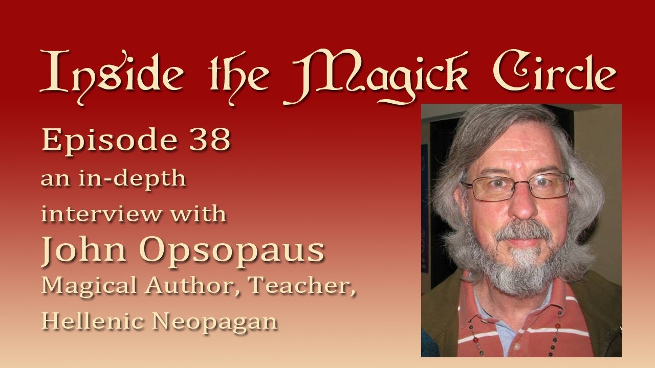 Inside the Magick Circle ep.38 In Depth Interview with John Opsopaus Hellenic Neopagan Author