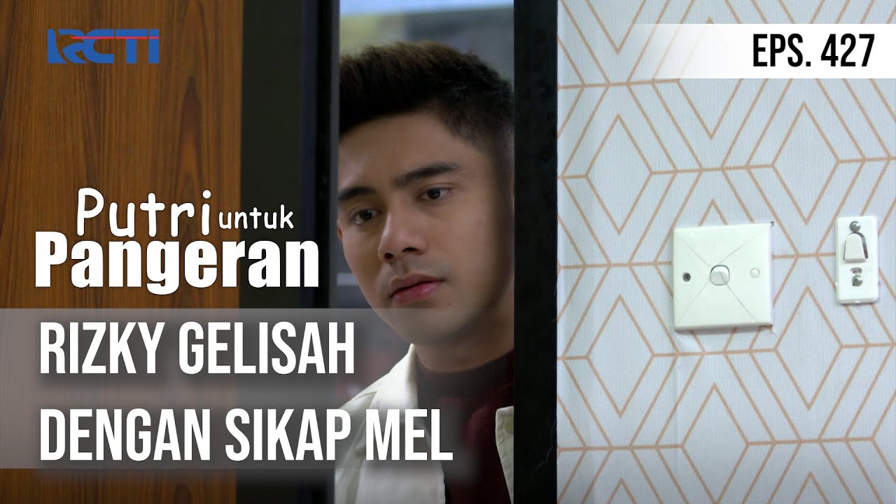 PUTRI UNTUK PANGERAN - Rizky Gelisah Dengan Sikap Mel
