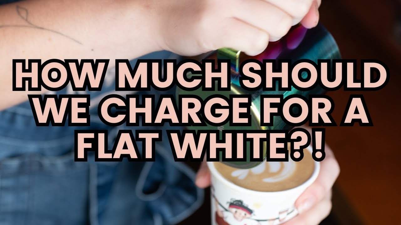 HOW DO COFFEE SHOPS PRICE A FLAT WHITE? AND WHY WILL IT COST FIVE QUID SOON!?