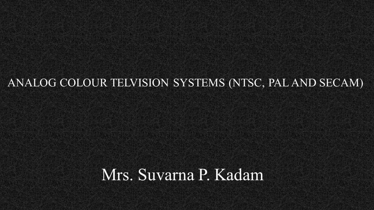 ANALOG COLOUR TELVISION SYSTEMS (NTSC, PAL AND SECAM)