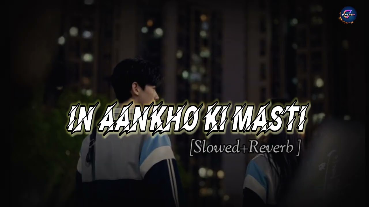 IN AANKHO KI MASTI || NEW HINDI SONG || Slowed + Reverb 