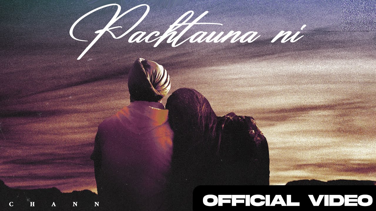 Pachtauna Ni (Full Video) - Chann | New Punjabi Songs 2023 | Latest Punjabi Songs
