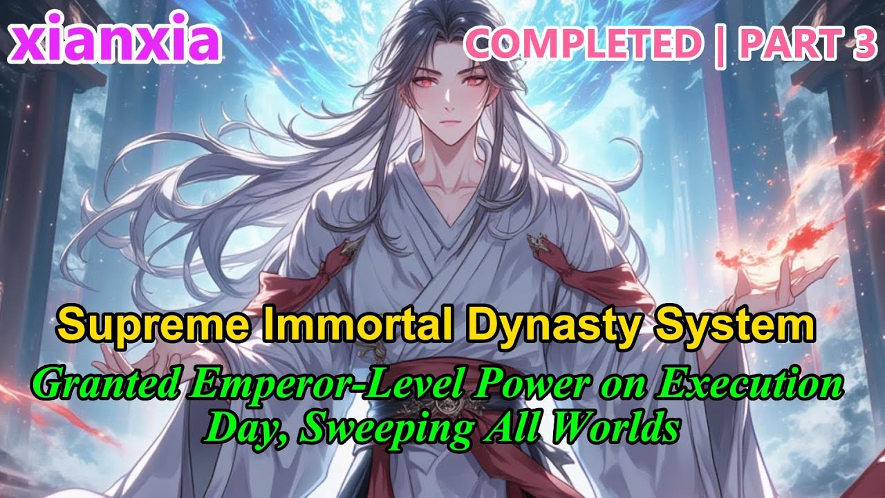 Part3: Granted Emperor-Level Power on Execution Day, Sweeping All Worlds!#xianxiaaudiobooks