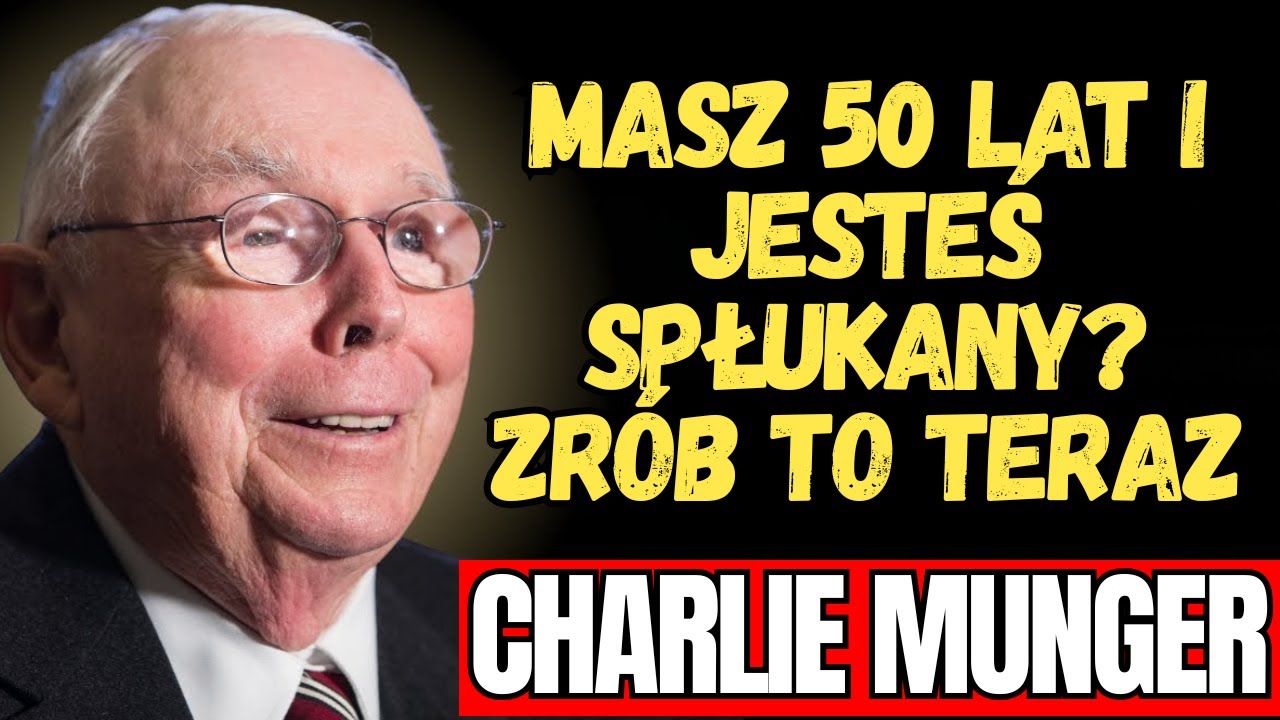 CHARLIE MUNGER - Gdybym miał 50 lat i 0 złotych, zrobiłbym dokładnie to
