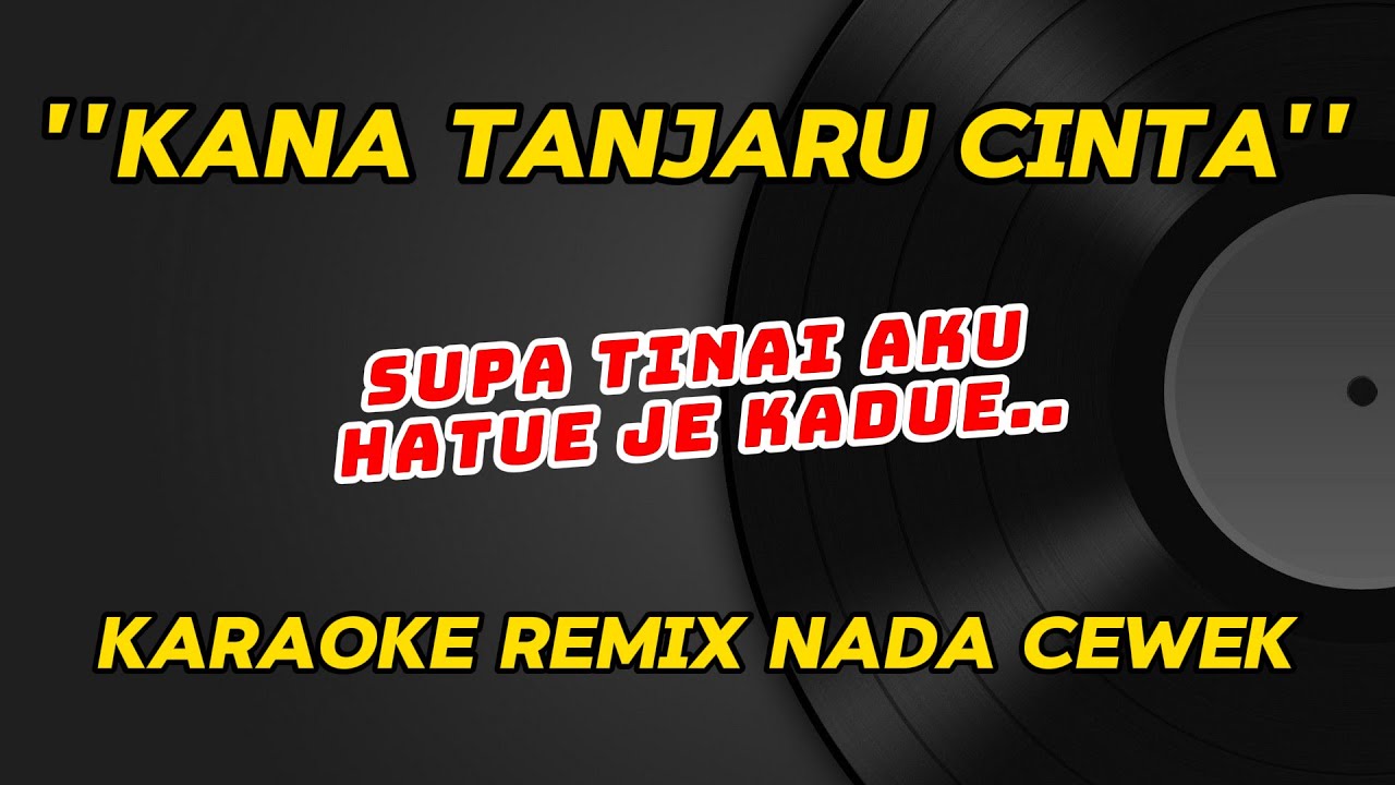KANA TANJARU CINTA KARAOKE REMIX NADA WANITA